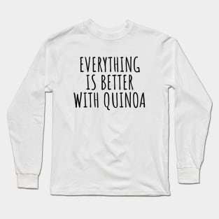 Everything is better with quinoa Long Sleeve T-Shirt